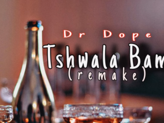 Dr Dope – Tshwala Bami Remix