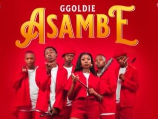 Ggoldie ft Chley & Ceeka RSA – Asambe