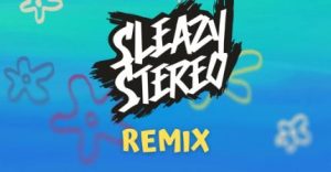 Sleazy Stereo – Spongebob Squarepants (Remix)